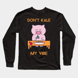 Don't kale my vibe Long Sleeve T-Shirt